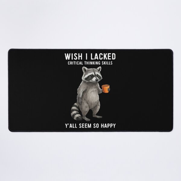 Item preview, Wish I Lacked Critical Thinking Skills Y'all Seem So Happy Raccoon Humor designed and sold by nosu-art-pod.
