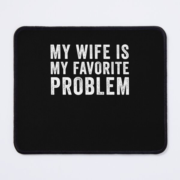 Item preview, My Wife is My Favorite Problem Funny designed and sold by nosu-art-pod.