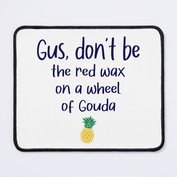 Item preview, Gus don't be - Gouda - Psych designed and sold by hotchkiss2earth.