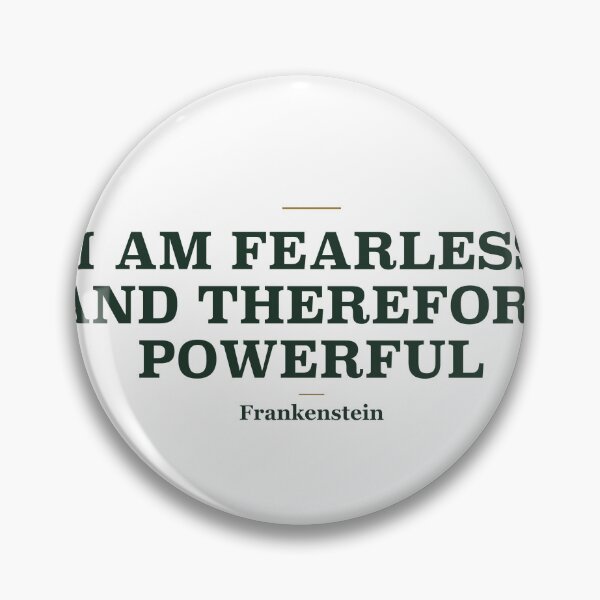 Item preview, I Am Fearless Frankenstein Mary Shelley Quote designed and sold by Power Designs.