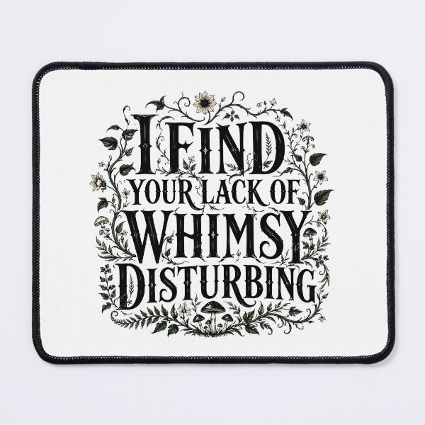 Item preview, I Find Your Lack of Whimsy Disturbing designed and sold by J-Style-Design.
