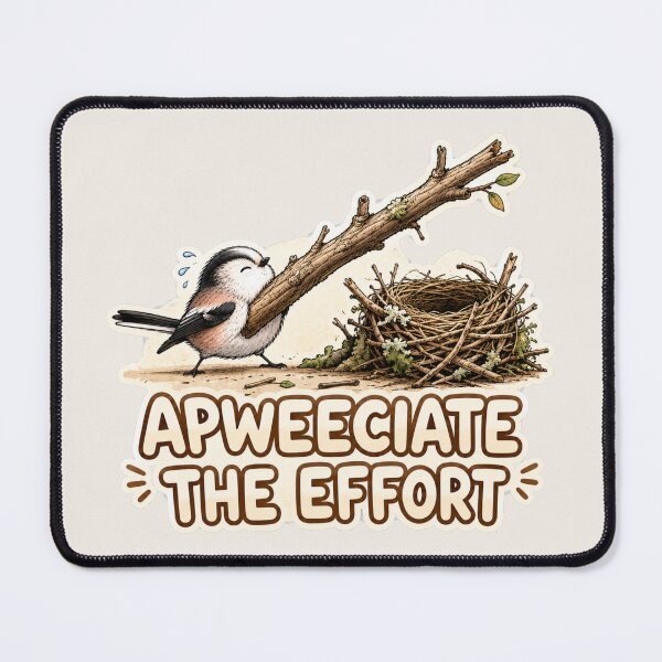 Item preview, Apweeciate the Effort Bird Humour designed and sold by ChirpInc.
