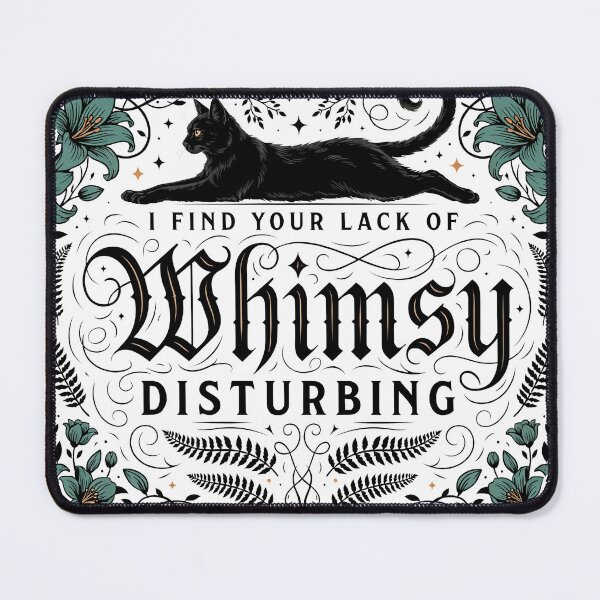 Item preview, I Find Your Lack of Whimsy Disturbing designed and sold by J-Style-Design.
