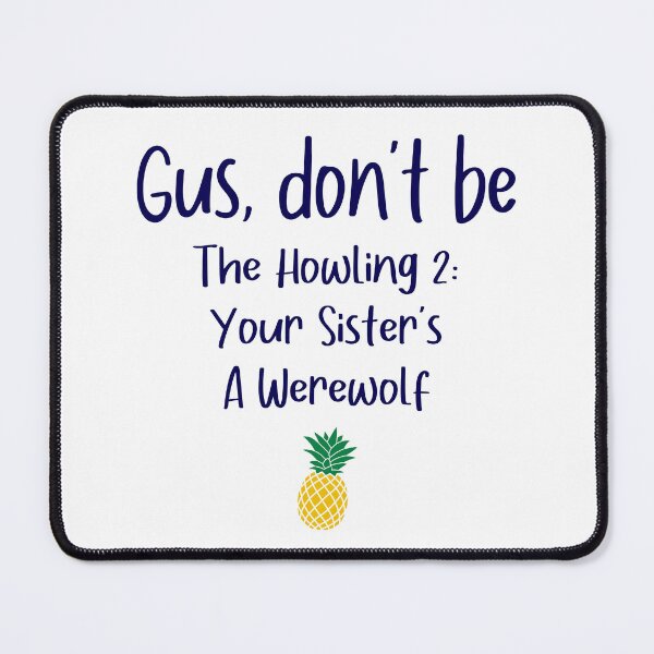 Item preview, Gus don't be - Howling - Psych designed and sold by hotchkiss2earth.