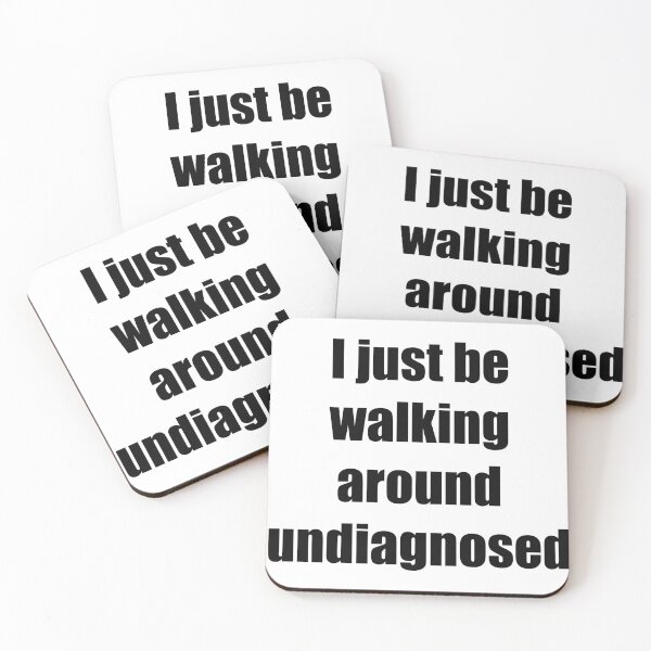 Item preview, I just be walking around undiagnosed  designed and sold by Chibi Land.