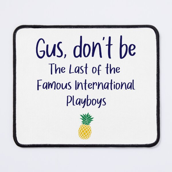 Item preview, Gus don't be - International Playboys - Psych designed and sold by hotchkiss2earth.