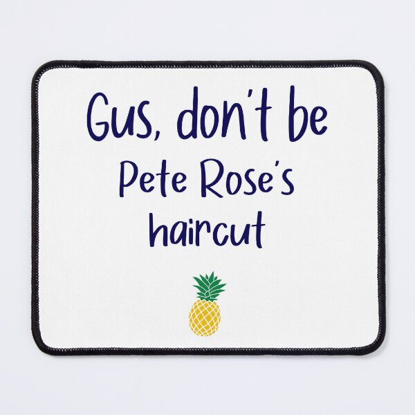 Item preview, Gus don't be - Pete Rose's Haircut - Psych designed and sold by hotchkiss2earth.