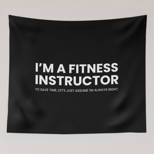 Item preview, I'm A Fitness Instructor To Save Time Let's Just Assume I'm Always Right Funny Coach designed and sold by CuteLovelyDesigns.