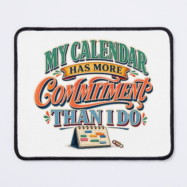 Item preview, My Calendar Has More Commitment Than I Do designed and sold by FZ Designs.