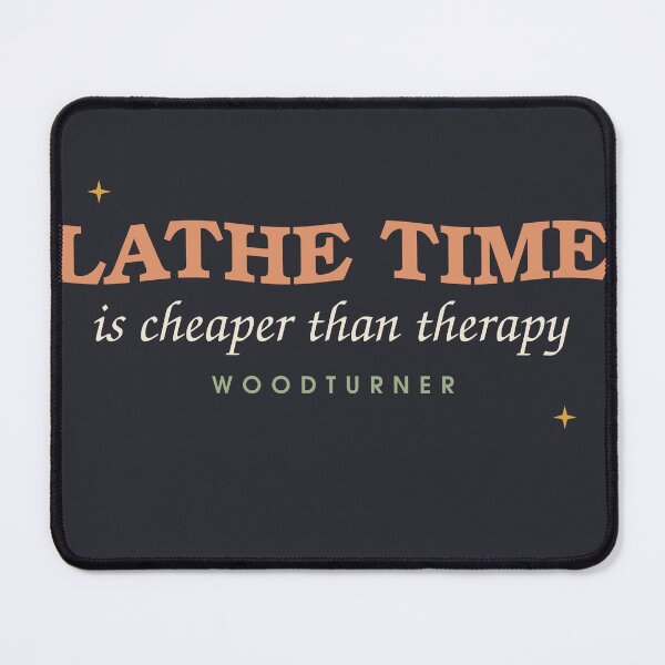 Item preview, Lathe Time Is Cheaper Than Therapy — Woodturner designed and sold by SlowMadeShelf.