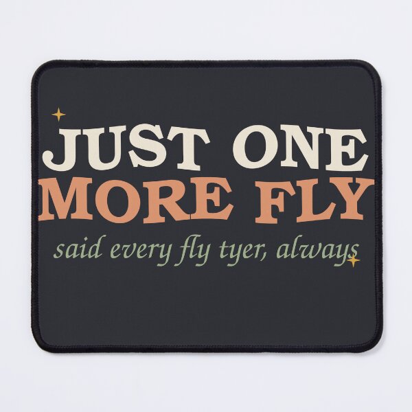 Item preview, Just One More Fly Said Every Fly Tyer — Funny Fishing designed and sold by SlowMadeShelf.