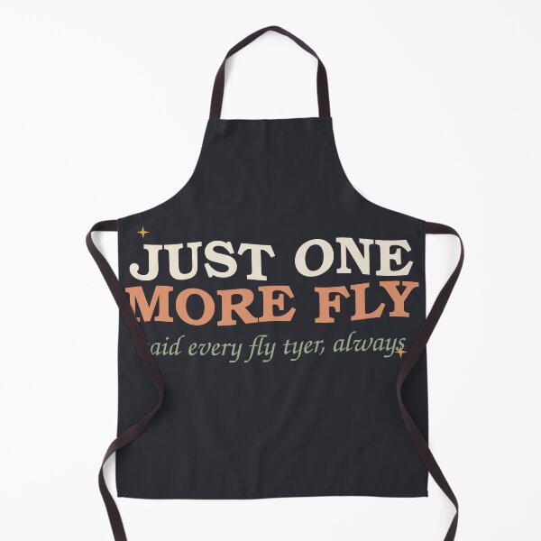 Item preview, Just One More Fly Said Every Fly Tyer — Funny Fishing designed and sold by SlowMadeShelf.