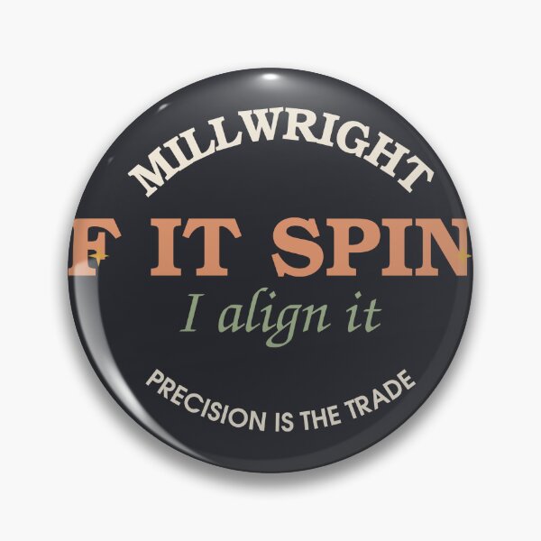 Item preview, If It Spins I Align It — Millwright Badge designed and sold by SlowMadeShelf.