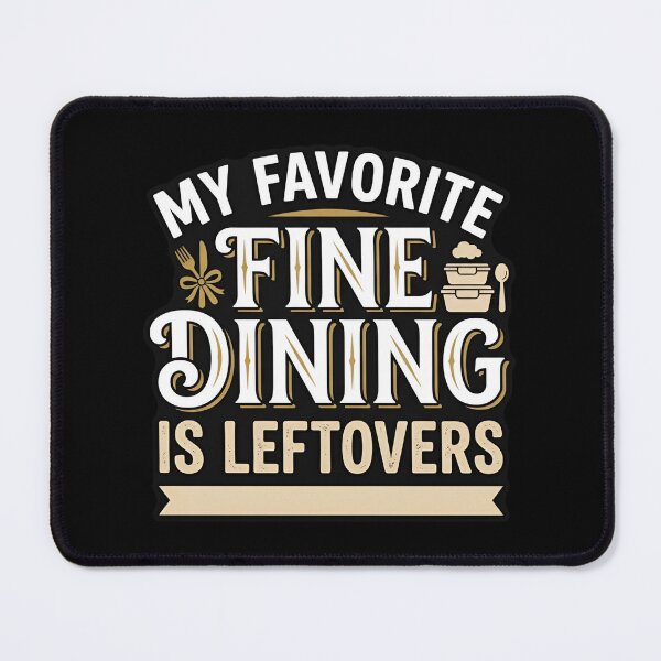 Item preview, My Favorite Fine Dining Is Leftovers Funny Foodie designed and sold by DuckOddity.