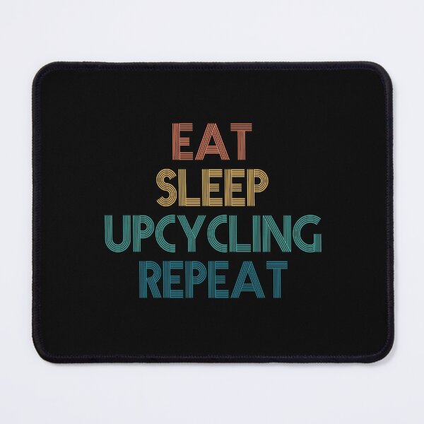 Item preview, Eat Sleep Upcycling Repeat - Gift For Upcycling Fans designed and sold by kindxinn.