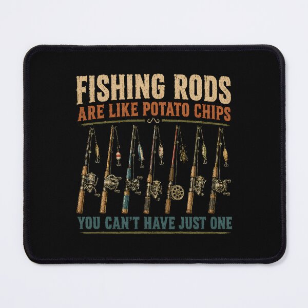 Item preview, FISHING RODS ARE LIKE POTATO CHIPS YOU CAN’T HAVE JUST ONE designed and sold by designstoriesMK.