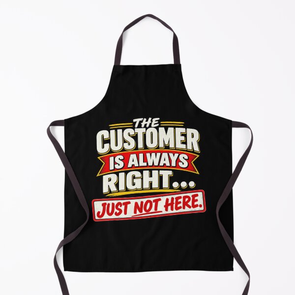 Item preview, THE CUSTOMER IS ALWAYS RIGHT… JUST NOT HERE. designed and sold by signshirtz.