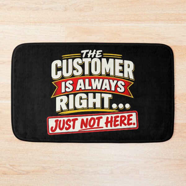 Item preview, THE CUSTOMER IS ALWAYS RIGHT… JUST NOT HERE. designed and sold by signshirtz.