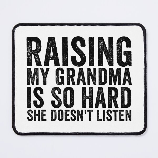 Item preview, Raising My Grandma Is So Hard She Doesn’t Listen Funny Grandma Family Humor designed and sold by 76Valeria.