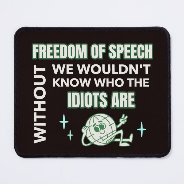 Item preview, WITHOUT FREEDOM OF SPEECH WE WOULDN’T KNOW WHO THE IDIOTS ARE | EVERYDAY SARCASM SERIES — FREE SPEECH EDITION designed and sold by WitLounge.