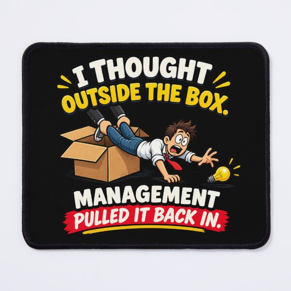 Item preview, I Thought Outside the Box — Management Pulled It Back In designed and sold by signshirtz.