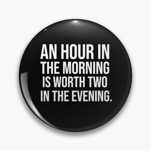 Item preview, An hour in the morning is worth two in the evening motivational quotes designed and sold by Pikkalo.
