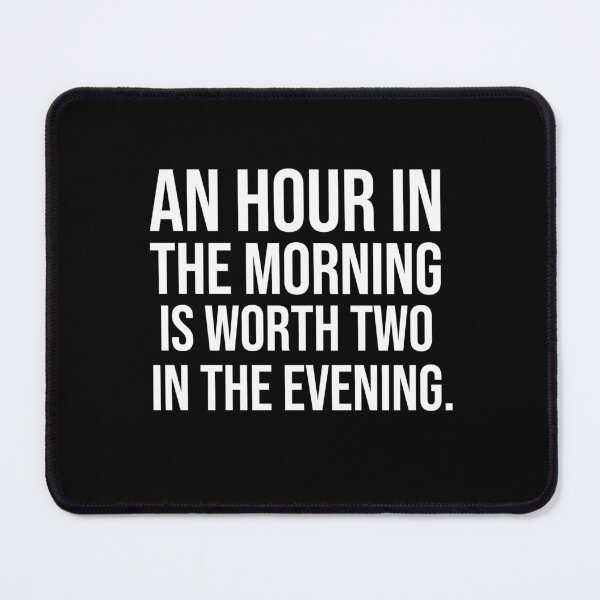 Item preview, An hour in the morning is worth two in the evening motivational quotes designed and sold by Pikkalo.