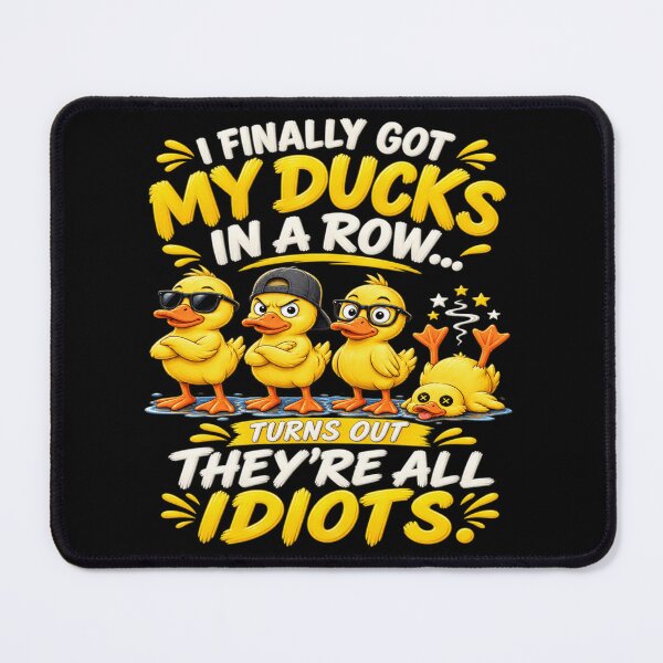 Item preview, I Finally Got My Ducks In A Row Turns Out They’re All Idiots Funny Duck Humor designed and sold by 76Valeria.