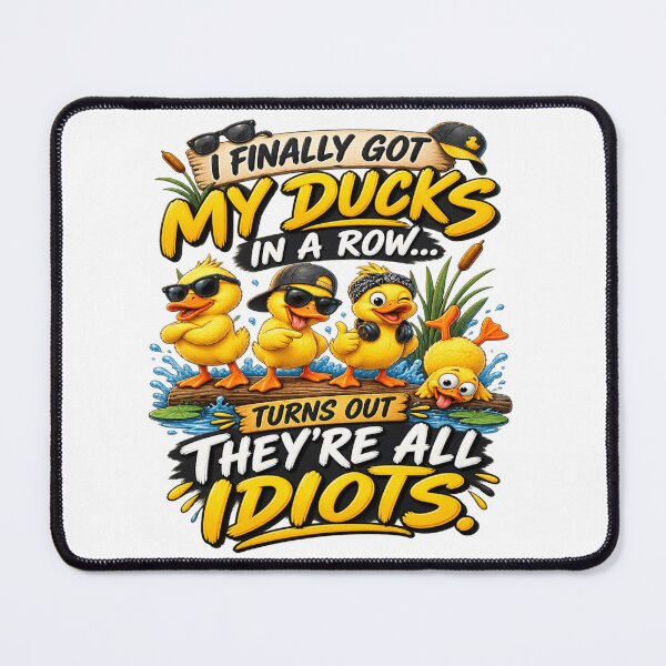 Item preview, I Finally Got My Ducks In A Row Turns Out They’re All Idiots Funny Duck Humor designed and sold by 76Valeria.