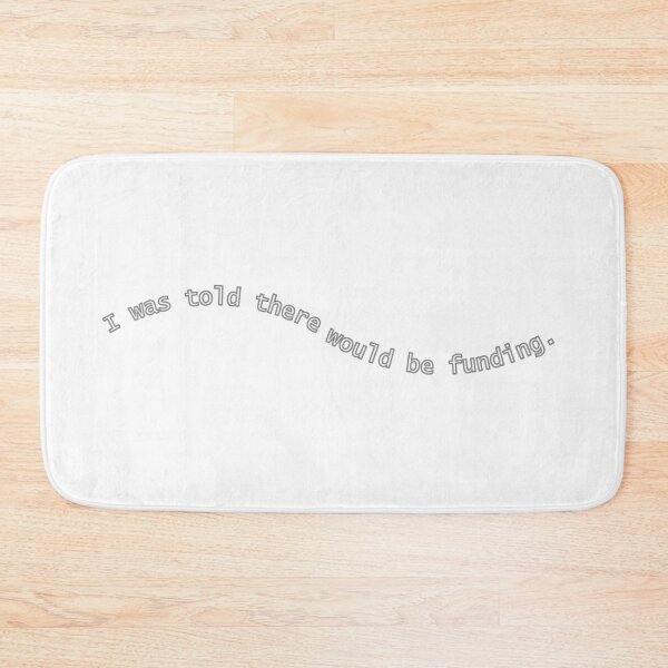 Item preview, I Was Told There Would Be Funding designed and sold by Wyyrmwood.