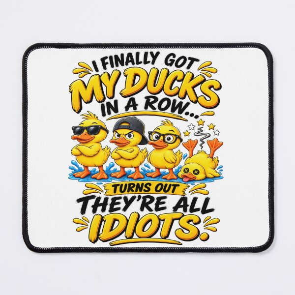 Item preview, I Finally Got My Ducks In A Row Turns Out They’re All Idiots Funny Duck Humor designed and sold by 76Valeria.