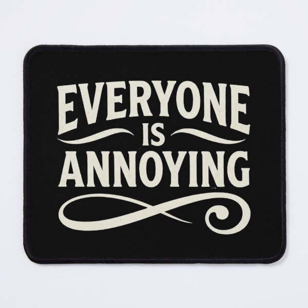 Item preview, Everyone is annoying sarcasm sarcastic funny designed and sold by Comfy Creations.