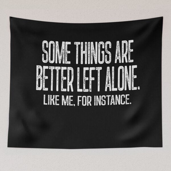 Item preview, Funny Sarcastic, Some Things Are Better Left Alone designed and sold by Felipe-barg.