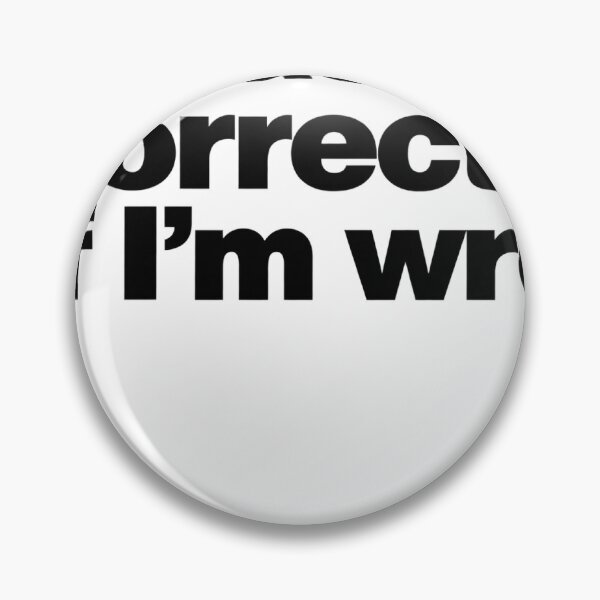 Item preview, Please Correct Yourself If I’m Wrong – Sarcastic Quote designed and sold by Not Okay Supply Co..
