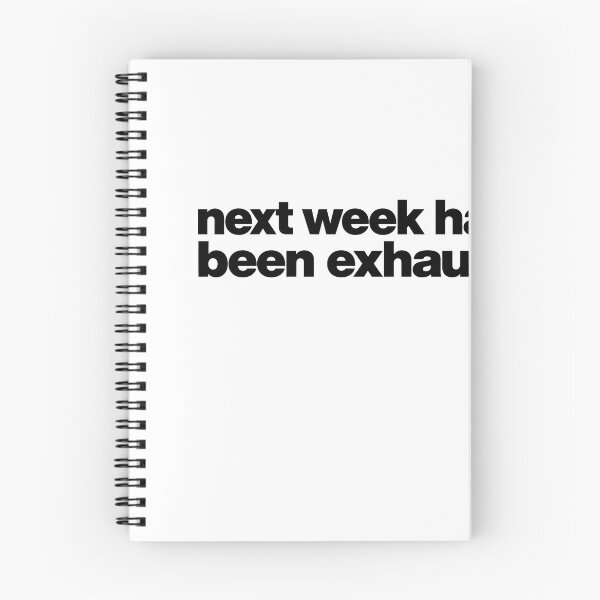 Item preview, Next Week Has Been Exhausting – Relatable Burnout Quote designed and sold by Not Okay Supply Co..