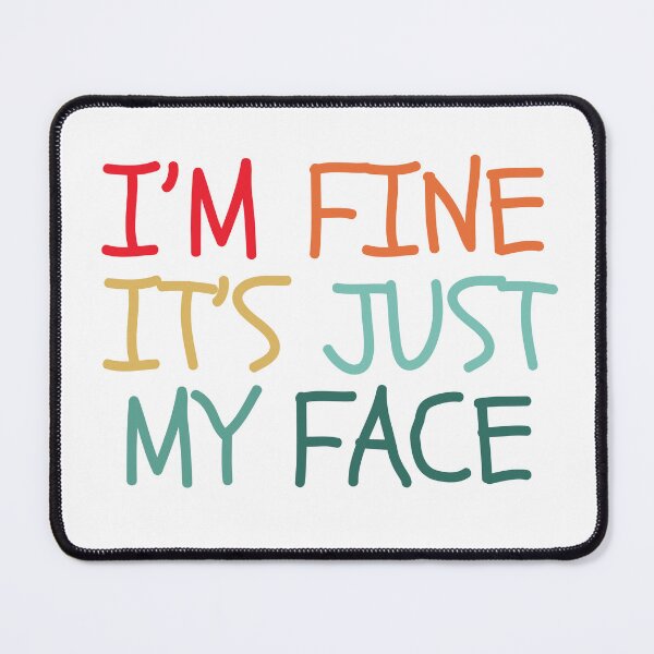 Item preview, I’m fine it’s just my face designed and sold by Dondonmart.