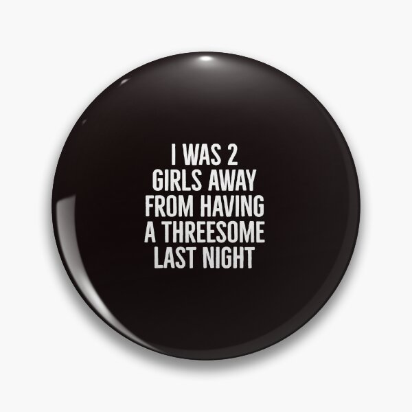 Item preview, I Was 2 Girls Away From Having A Threesome Last Night designed and sold by ImeldaSparks.