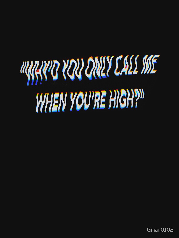 why you don t call me when you re high