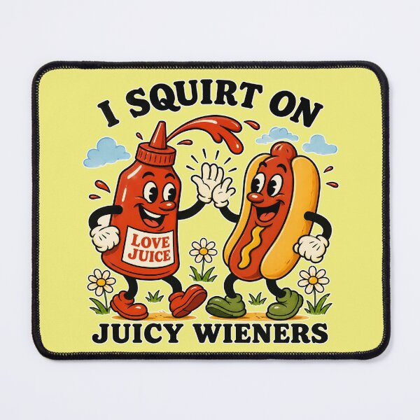 Item preview, I Squirt On Juicy Wieners designed and sold by Art-Monnard.