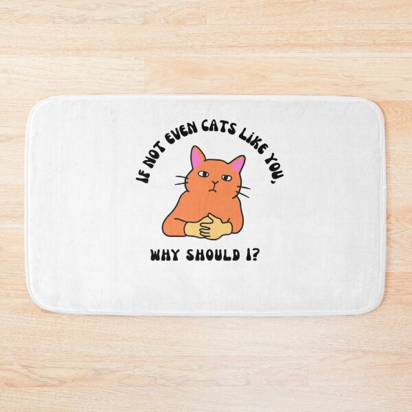 Item preview, If not even cats like you, why should i? designed and sold by SassamiArts.