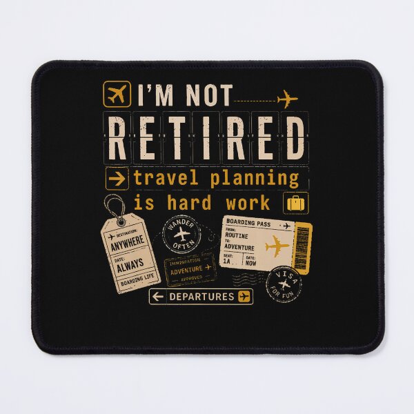 Item preview, I'm Not Retired Travel Planning Is Hard Work designed and sold by Glitch-Critters.