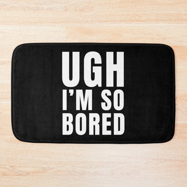 Item preview, Ugh I'm So Bored Funny Boredom Quote Gift designed and sold by Say It With Ink.