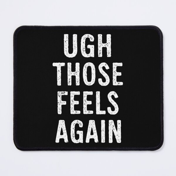 Item preview, Ugh Those Feels Again Funny Emotional Quote Gift designed and sold by Say It With Ink.