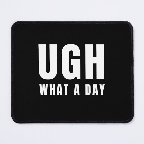Item preview, Ugh What A Day Funny Work Stress Gift designed and sold by Say It With Ink.