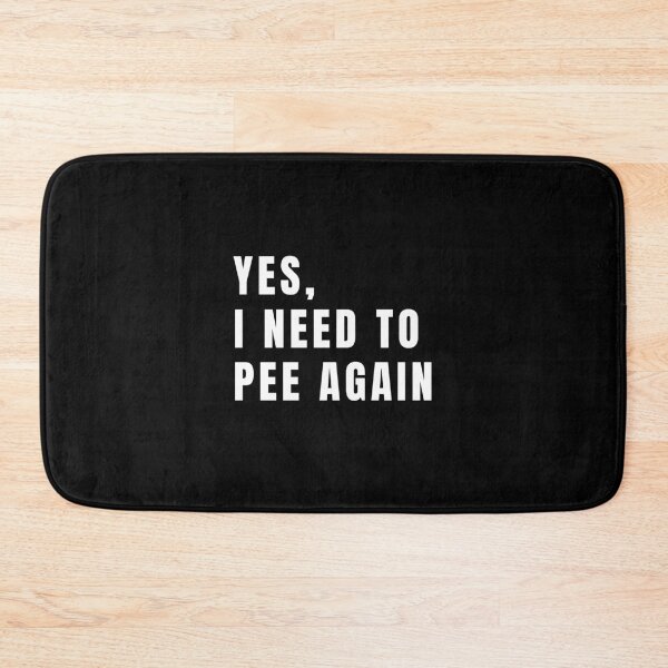 Item preview, Yes I Need To Pee Again Funny Weak Bladder Gift designed and sold by Say It With Ink.