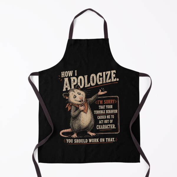 Item preview, How I Apologize for Your Terrible Behavior designed and sold by CelidaBonde.