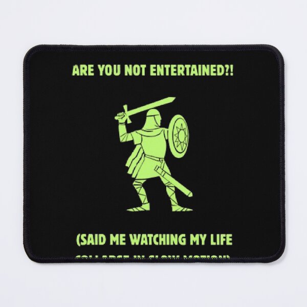 Item preview, Are You Not Entertained Life Collapsing Funny Parody designed and sold by Mircea786.
