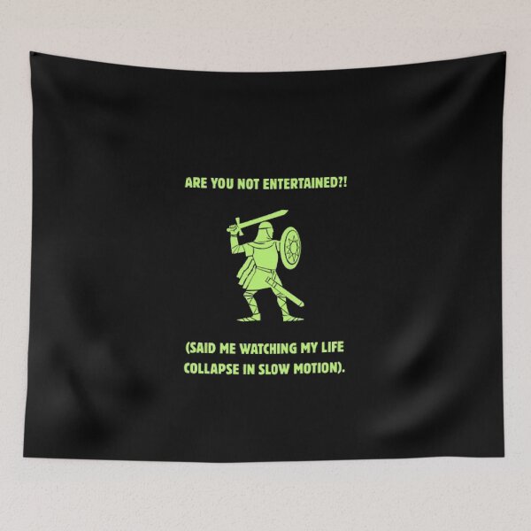 Item preview, Are You Not Entertained Life Collapsing Funny Parody designed and sold by Mircea786.