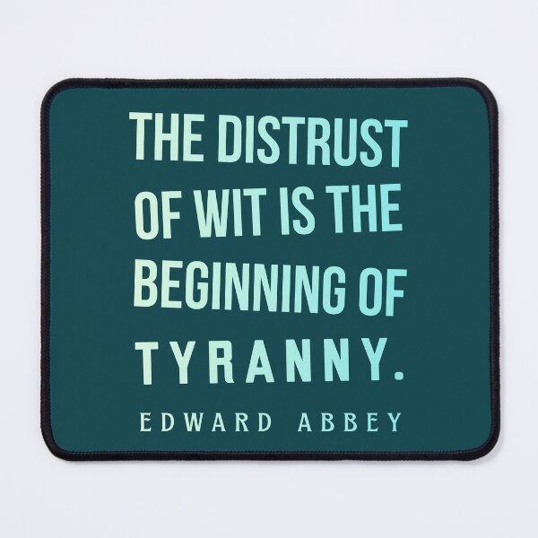 Item preview, Edward Abbey quote: The distrust of wit is the beginning of tyranny. designed and sold by artbleed.