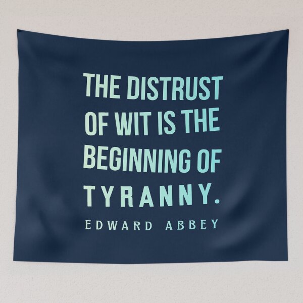 Item preview, Edward Abbey quote: The distrust of wit is the beginning of tyranny. designed and sold by artbleed.